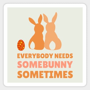 Everybody needs SomeBunny Sometimes Magnet